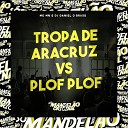 Mc Mn DJ Daniel o Bruxo - Tropa de Aracruz Vs Plof Plof