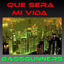 Bassgunners - Que Sera Mi Vida