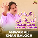 Anwar Ali Khan Baloch - Bazan Nalon Uchian Odarian