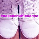 Clubfilla - Naked Shuffle Dance Radio Edit