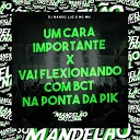 Mc Mn DJ Nando Luz - Um Cara Importante X Vai Flexionando Com Bct na Ponta da…