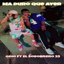 El Sosobrero 23 feat Odioso - Ma Duro Que Ayer