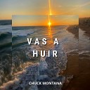 Chuck Montana - Vas a Huir