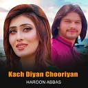 Haroon Abbas - Kach Diyan Chooriyan