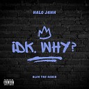Halo Jahh feat Blim The Ronin - Idk Why