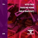 Vito Trix - Take Me Home Milk Bar Edit