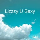 ALL - Lizzzy U Sexy