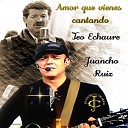 Juancho Ruiz El Charro feat Teo Echaure Bego F lix… - Amor que vienes cantando