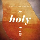 Part Time Heroes - Holy Alex Patchwork