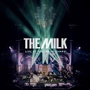 The Milk - What Did I Do to My Love Live