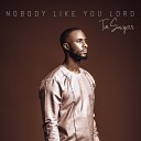 Tim Sawyerr - Nobody Like You Lord