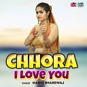 Manvi Bhardwaj - Chhora I Love You