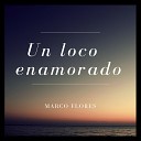 Marco Flores - Un Loco Enamorado