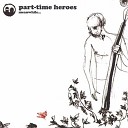 Part Time Heroes feat Liane Carroll - What s The Noise Pt 2 What Could It Be