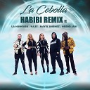La Cebolla Haze La Hungara Negro Jari Mayel… - Habibi Remix