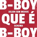 Julian Sem Modos - B Boy Que B Boy