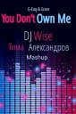G Eazy Grace - You Don t Own Me Dj Wise Тима Александров…