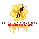 Seppli MC feat Hot Nas - Honig im Kopf