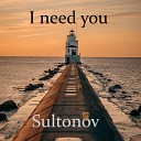 Sultonov - I need you