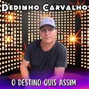 Dedinho Carvalho - O Destino Quis Assim