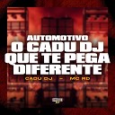MC RD Cadu DJ - Automotivo o Cadu Dj Que Te Pega Diferente
