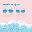 Ba doo Child - Этим летом