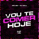 MC RD DJ Bill - Vou Te Comer Hoje