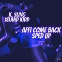 K Sling Island Kidd - Affi Come Back Sped Up