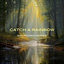 Shine Your Light Earth s Rain - Catch a Rainbow Nature Rain Version