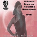 Lil Bobster feat Masechaba Ntomiyezulu - Nxaki Tsuza Vocal Remix