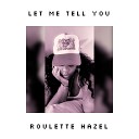 Roulette Hazel - Let Me Tell You
