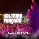 Dani Virote - Solteiro For ado