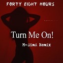 Forty Eight Hours - Turn Me On M DimA Remix