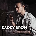 Daddy Brom - So Much