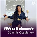 Abbas Babazad feat M h mm d Ayd n - S nm Ocaqlar Remix
