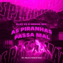 Mc Mn DJ Menor Mix - Elas Ve o Menor Mix as Piranhas Passa Mal