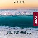 VetLove - Girl from Nowhere Dub Mix