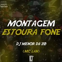 DJ MENOR DA Z O Mc lan - MONTAGEM ESTOURA FONE