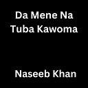 Naseeb Khan - Da Mene Na Tuba Kawoma
