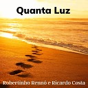 Robertinho Renn e Ricardo Costa - Quanta Luz
