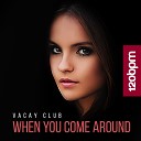 Vacay Club - When You Come Around Original Mix