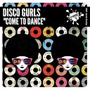 Disco Gurls - Come To Dance Extended Mix