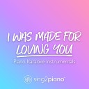 Sing2Piano - I Was Made For Loving You Lower Key Originally Performed by Tori Kelly Ed Sheeran Piano Karaoke…
