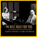 Gabi Stanescu Daria Stefan - I Will Wait for You