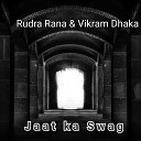 Vikram Dhaka Rudra Rana - Jaat ka Swag