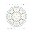 Cut Copy - Hearts On Fire Radio Edit