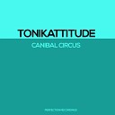Tonikattitude - Canibal Circus
