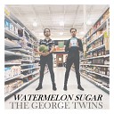 The George Twins - Watermelon Sugar