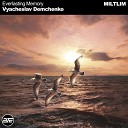 Vyacheslav Demchenko - Everlasting Memory Original Mix In memory of Demchenko L I 18 03 2008 Demchenko M A 30 05…