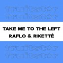 Raflo Rikett - Take Me To The Left Club Mix